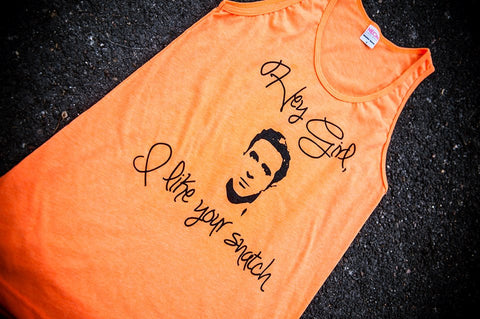 'Hey Girl, I like your Snatch.' Tank